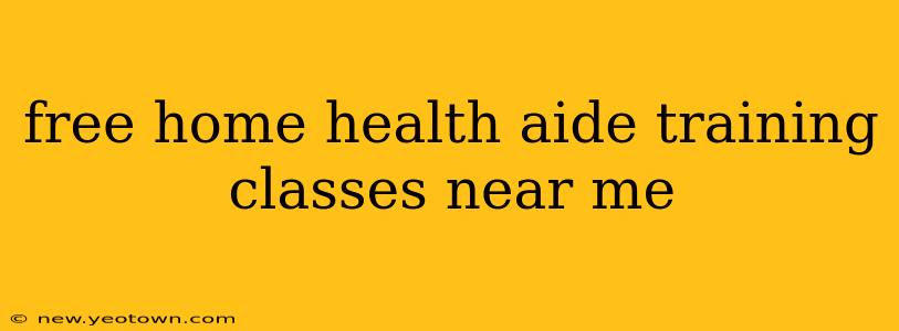 free home health aide training classes near me
