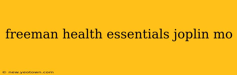 freeman health essentials joplin mo