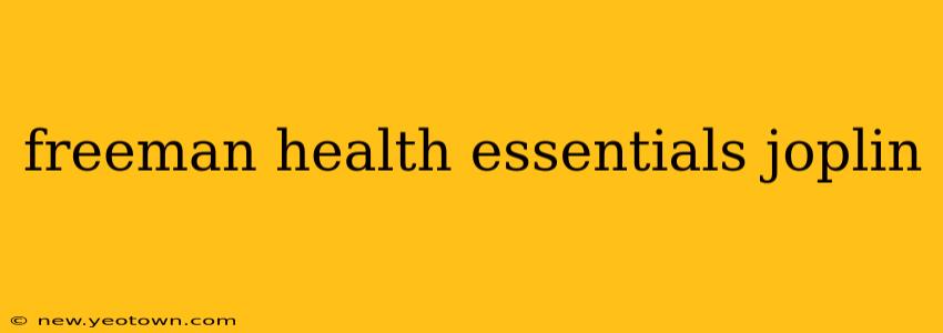 freeman health essentials joplin