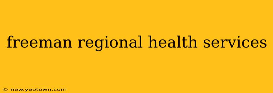 freeman regional health services