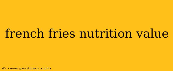 french fries nutrition value