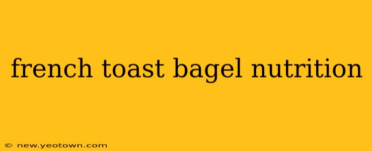 french toast bagel nutrition