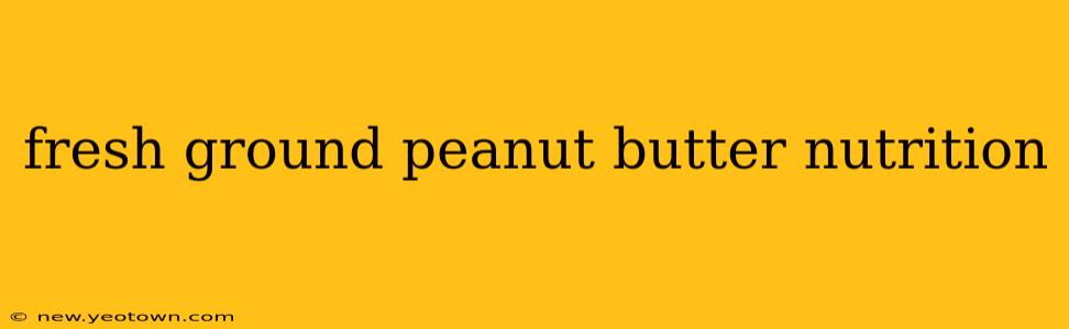 fresh ground peanut butter nutrition