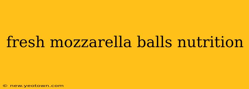 fresh mozzarella balls nutrition