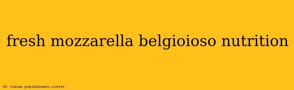 fresh mozzarella belgioioso nutrition