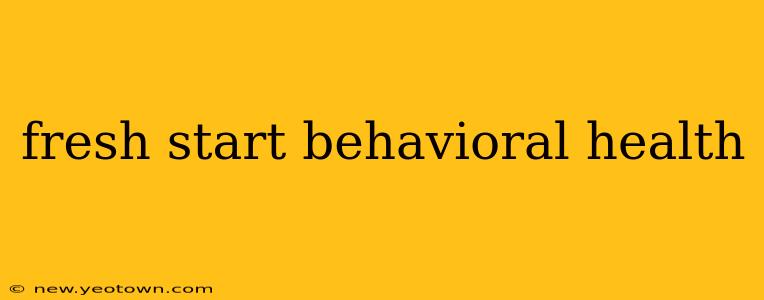fresh start behavioral health