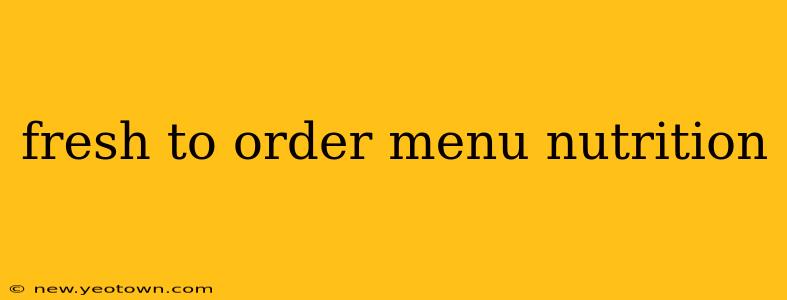 fresh to order menu nutrition