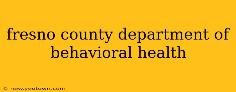 fresno county department of behavioral health