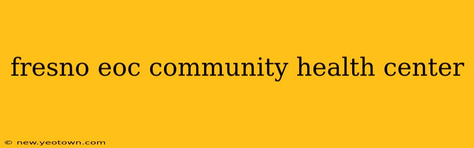 fresno eoc community health center