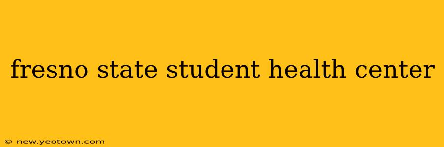 fresno state student health center