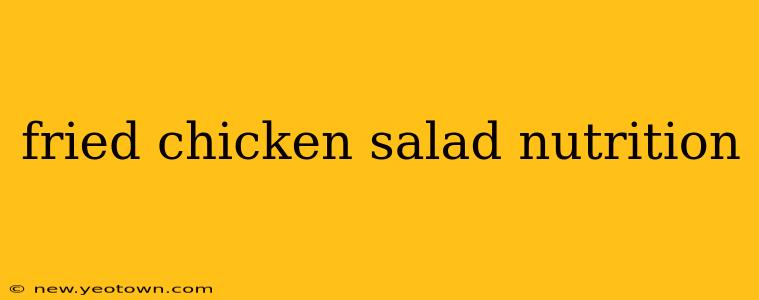 fried chicken salad nutrition