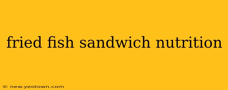 fried fish sandwich nutrition