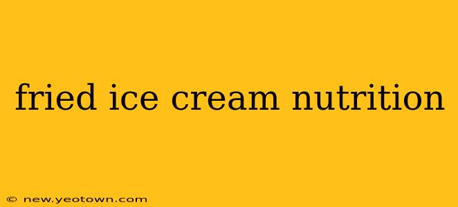 fried ice cream nutrition