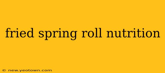 fried spring roll nutrition