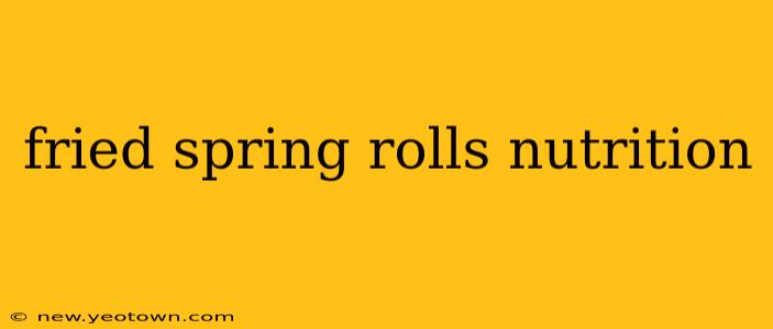 fried spring rolls nutrition