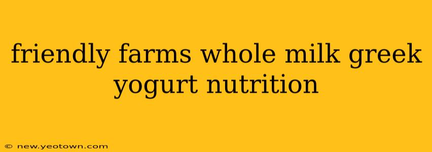 friendly farms whole milk greek yogurt nutrition