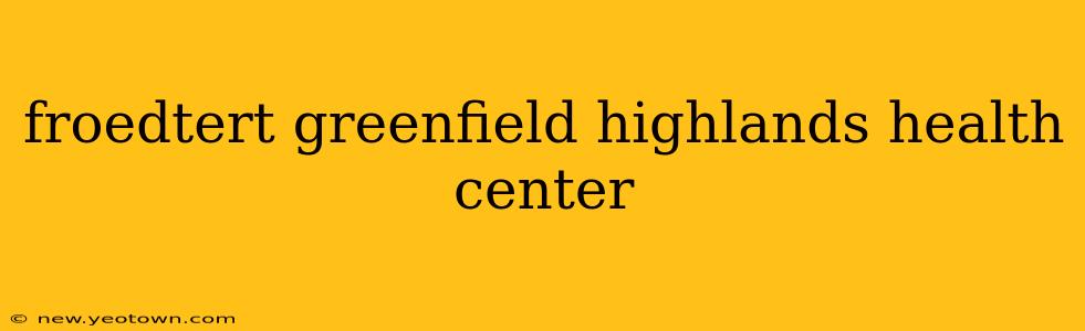 froedtert greenfield highlands health center