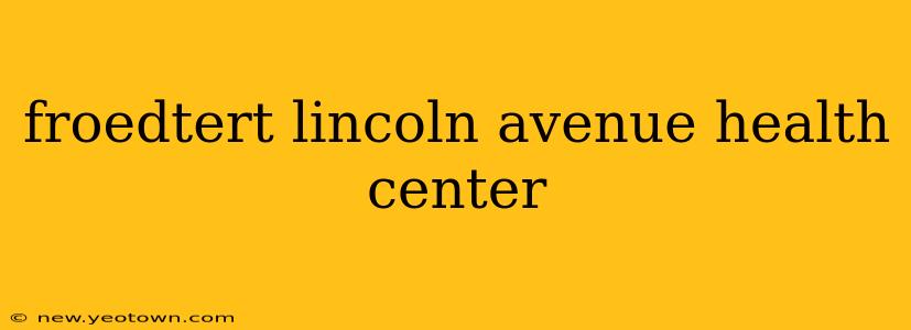 froedtert lincoln avenue health center