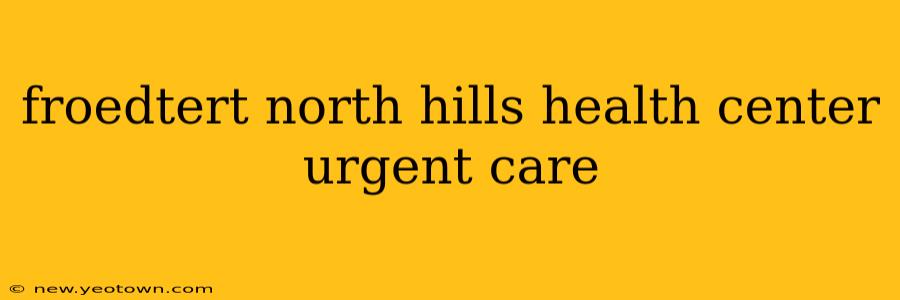 froedtert north hills health center urgent care