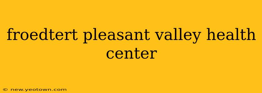 froedtert pleasant valley health center