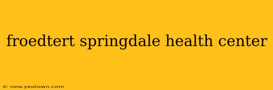 froedtert springdale health center