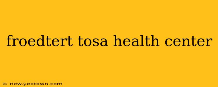 froedtert tosa health center