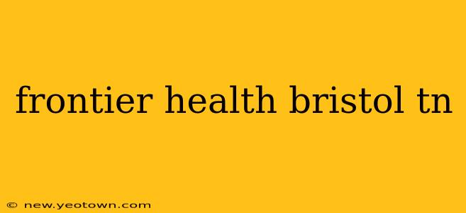frontier health bristol tn