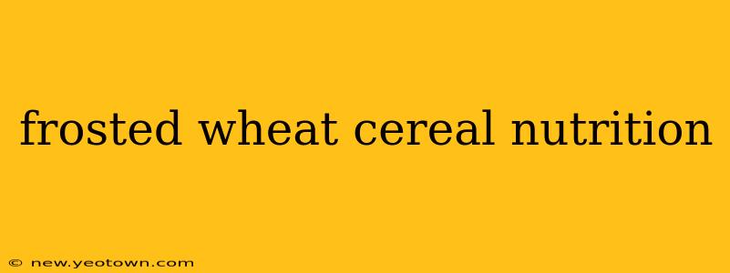 frosted wheat cereal nutrition