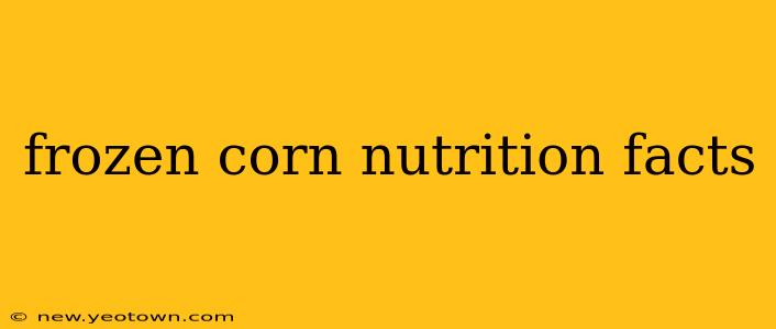 frozen corn nutrition facts