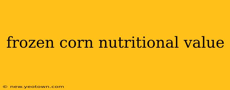 frozen corn nutritional value