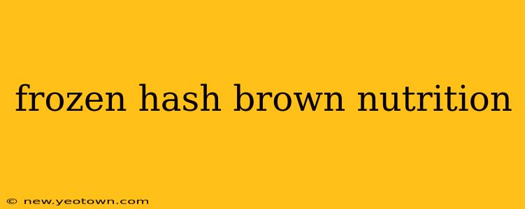 frozen hash brown nutrition