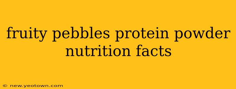fruity pebbles protein powder nutrition facts