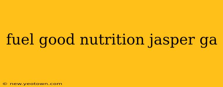 fuel good nutrition jasper ga