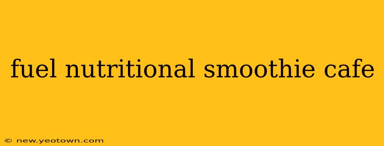 fuel nutritional smoothie cafe