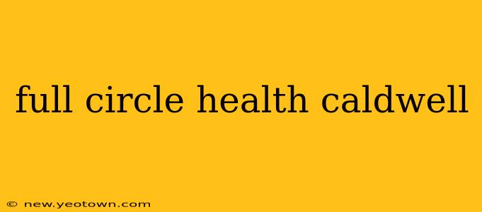 full circle health caldwell