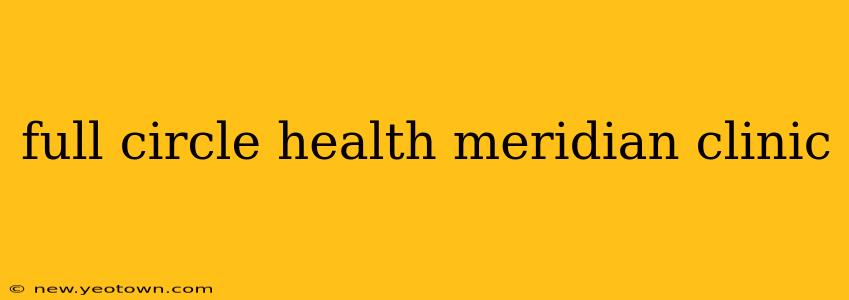 full circle health meridian clinic