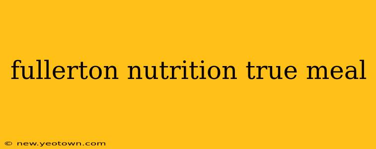 fullerton nutrition true meal