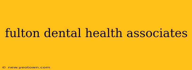 fulton dental health associates