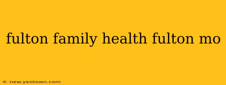fulton family health fulton mo