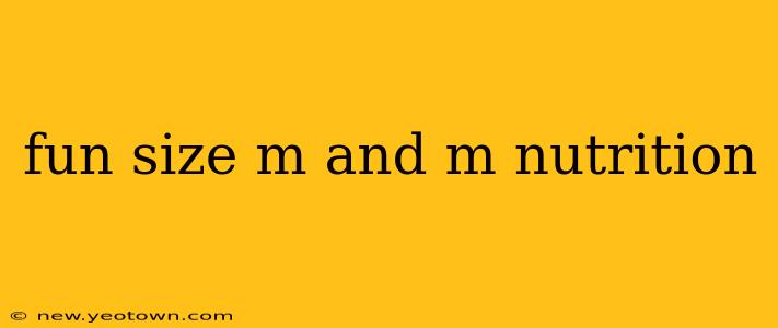 fun size m and m nutrition
