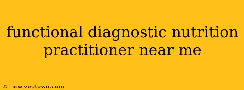 functional diagnostic nutrition practitioner near me