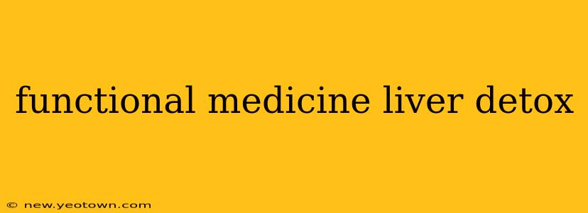 functional medicine liver detox