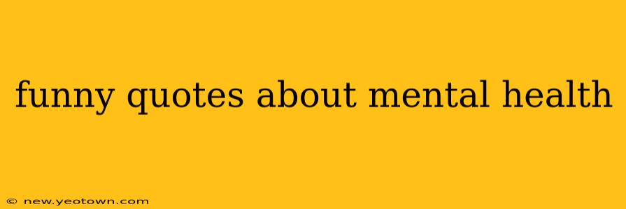 funny quotes about mental health