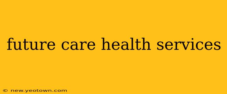 future care health services