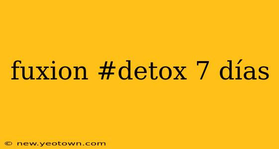 fuxion #detox 7 días