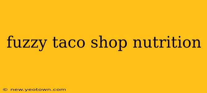 fuzzy taco shop nutrition