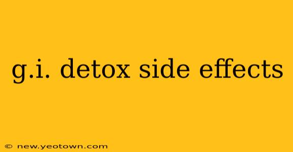 g.i. detox side effects