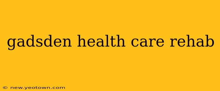 gadsden health care rehab