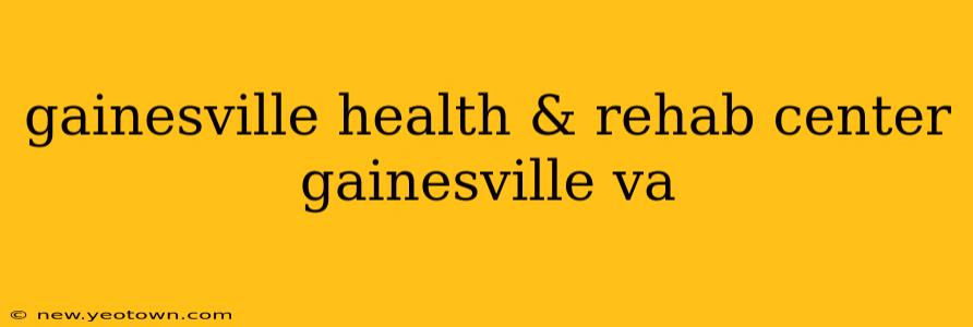 gainesville health & rehab center gainesville va
