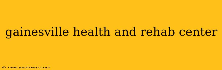 gainesville health and rehab center